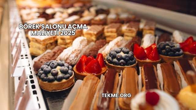 Börek Salonu Açma Maliyeti 2025