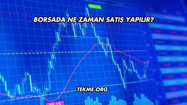 Borsada Ne Zaman Satış Yapılır?