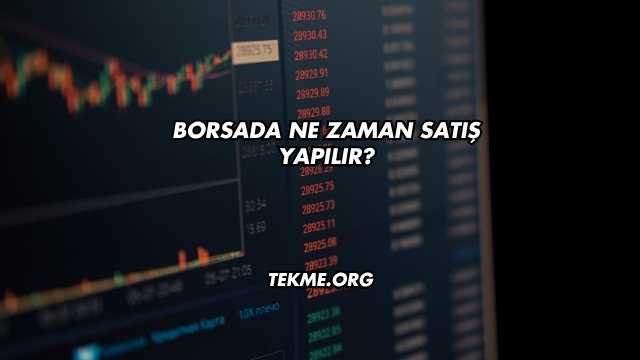 Borsada Ne Zaman Satış Yapılır?