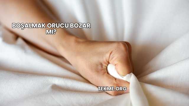Boşalmak Orucu Bozar mı?