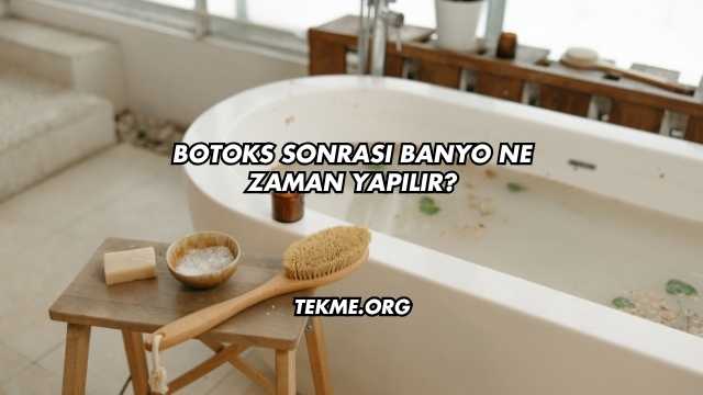 Botoks Sonrası Banyo Ne Zaman Yapılır?