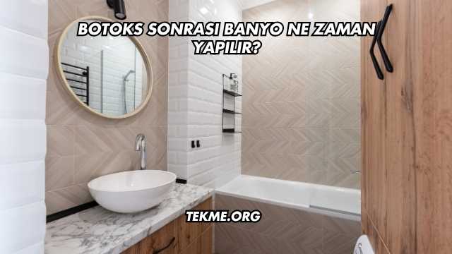 Botoks Sonrası Banyo Ne Zaman Yapılır?