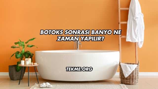 Botoks Sonrası Banyo Ne Zaman Yapılır?