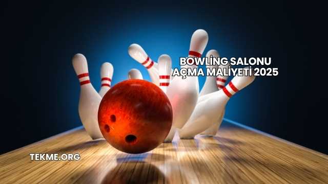 Bowling Salonu Açma Maliyeti 2025