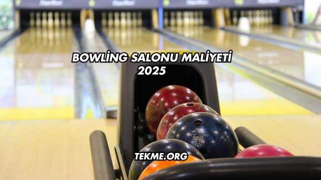 Bowling Salonu Maliyeti 2025