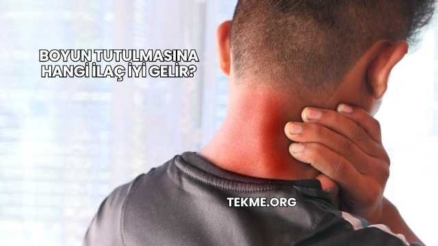 Boyun Tutulmasına Hangi İlaç İyi Gelir?