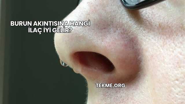 Burun Akıntısına Hangi İlaç İyi Gelir?