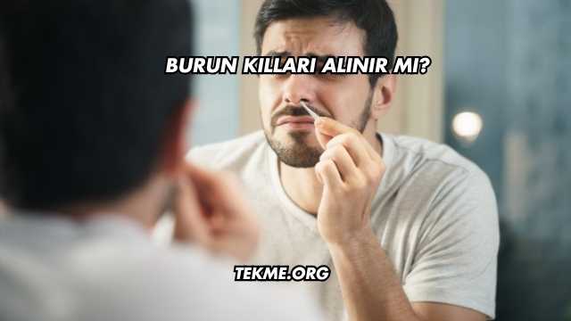Burun Kılları Alınır mı?