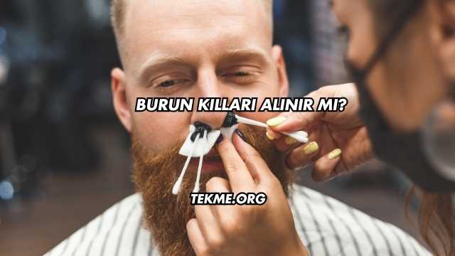 Burun Kılları Alınır mı?