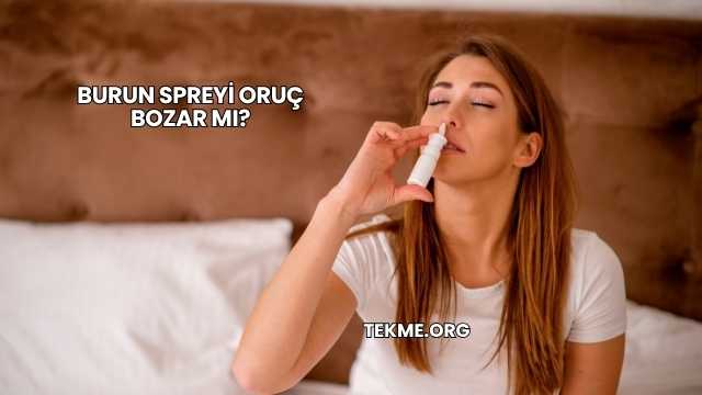 Burun Spreyi Oruç Bozar mı?