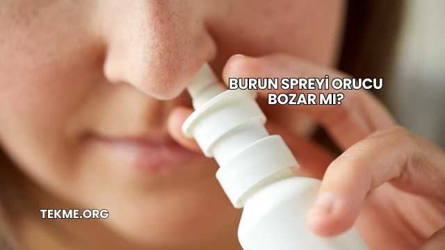 Burun Spreyi Orucu Bozar mı?