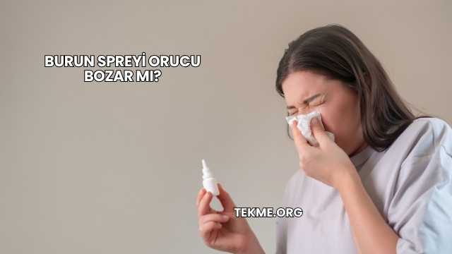 Burun Spreyi Orucu Bozar mı?