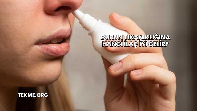 Burun Tıkanıklığına Hangi İlaç İyi Gelir?