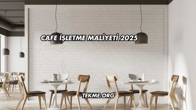 Cafe İşletme Maliyeti 2025