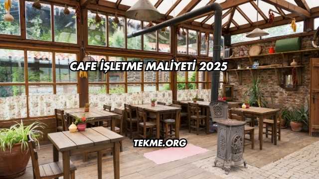 Cafe İşletme Maliyeti 2025