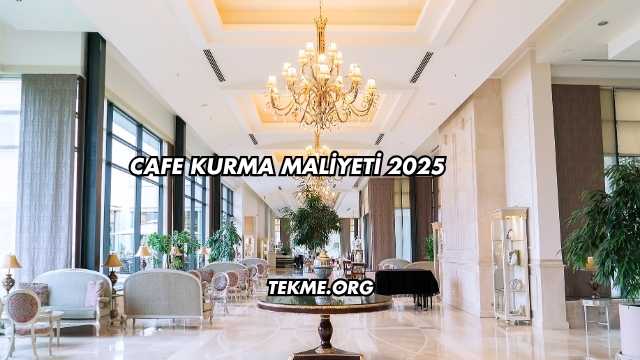 Cafe Kurma Maliyeti 2025