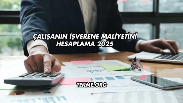 Çalışanın İşverene Maliyetini Hesaplama 2025