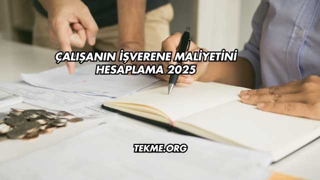 Çalışanın İşverene Maliyetini Hesaplama 2025