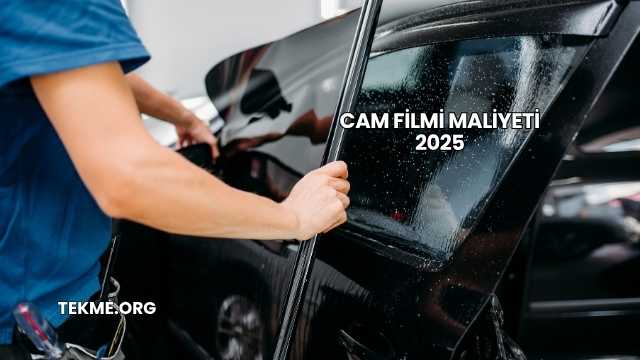 Cam Filmi Maliyeti 2025