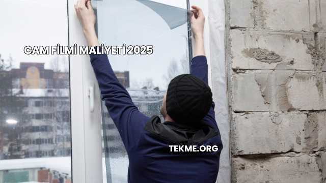 Cam Filmi Maliyeti 2025