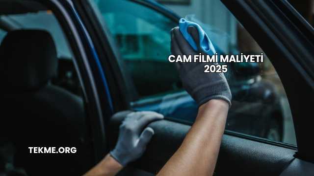 Cam Filmi Maliyeti 2025
