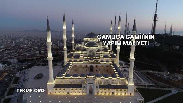 Çamlıca Camii'nin Yapım Maliyeti