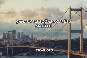 Çanakkale Boğaz Köprüsü Maliyeti