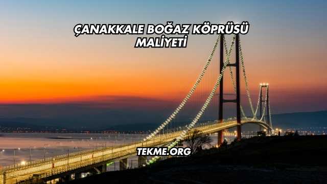 Çanakkale Boğaz Köprüsü Maliyeti