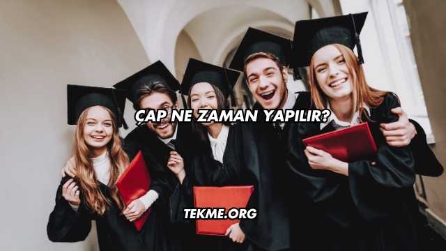 Çap Ne Zaman Yapılır?