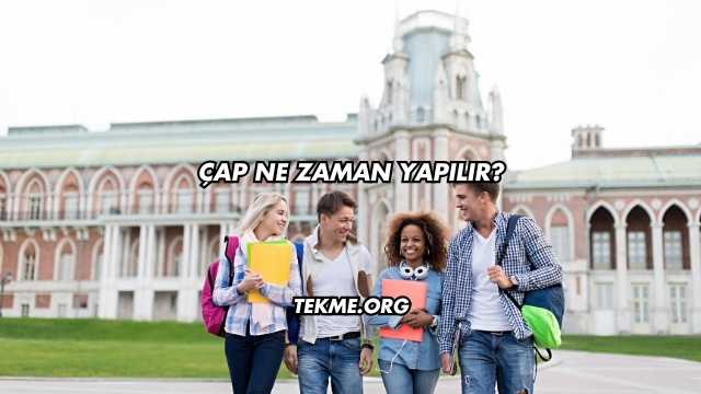 Çap Ne Zaman Yapılır?