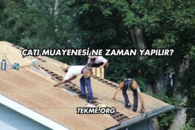 Çatı Muayenesi Ne Zaman Yapılır?