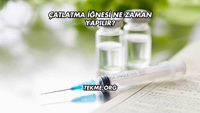 Çatlatma İğnesi Ne Zaman Yapılır?