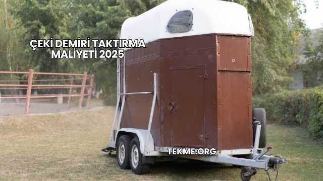 Çeki Demiri Taktırma Maliyeti 2025