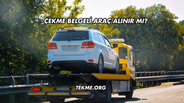 Çekme Belgeli Araç Alınır mı?