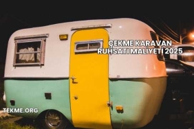 Çekme Karavan Ruhsatı Maliyeti 2025