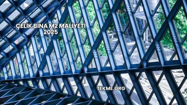 Çelik Bina m2 Maliyeti 2025