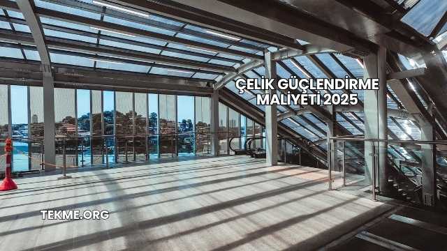 Çelik Güçlendirme Maliyeti 2025