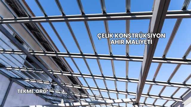 Çelik Konstrüksiyon Ahır Maliyeti