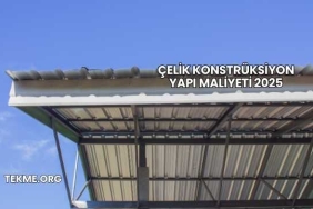 Çelik Konstrüksiyon Yapı Maliyeti 2025