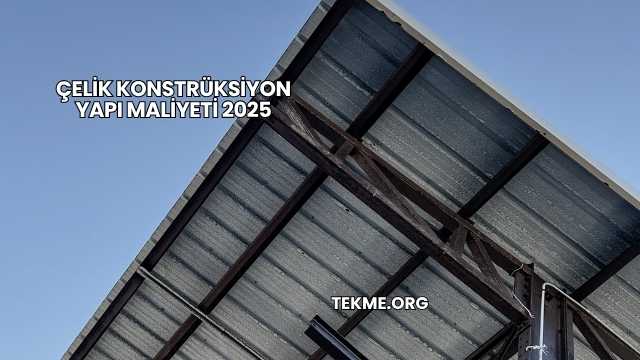 Çelik Konstrüksiyon Yapı Maliyeti 2025