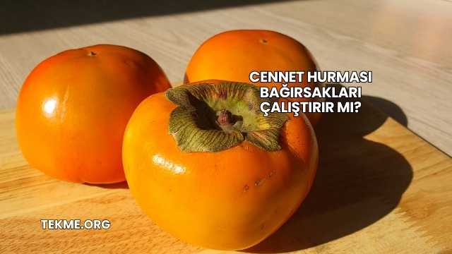 Cennet Hurması Bağırsakları Çalıştırır mı?
