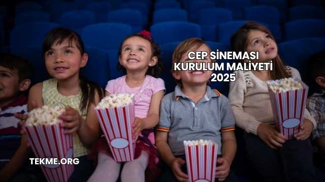 Cep Sineması Kurulum Maliyeti 2025