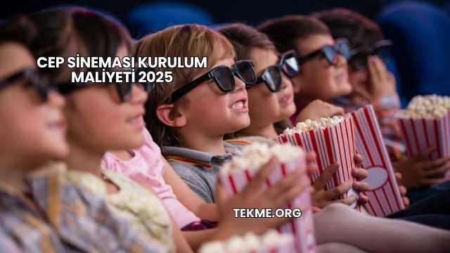Cep Sineması Kurulum Maliyeti 2025