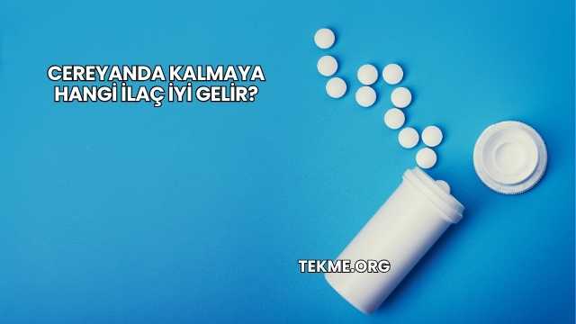 Cereyanda Kalmaya Hangi İlaç İyi Gelir?