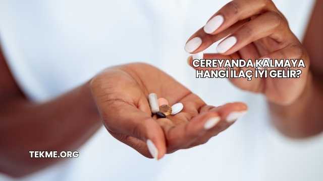 Cereyanda Kalmaya Hangi İlaç İyi Gelir?