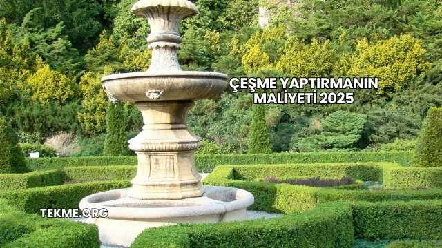 Çeşme Yaptırmanın Maliyeti 2025