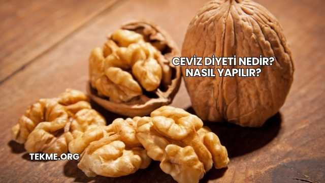 Ceviz Diyeti Nedir? Nasıl Yapılır?