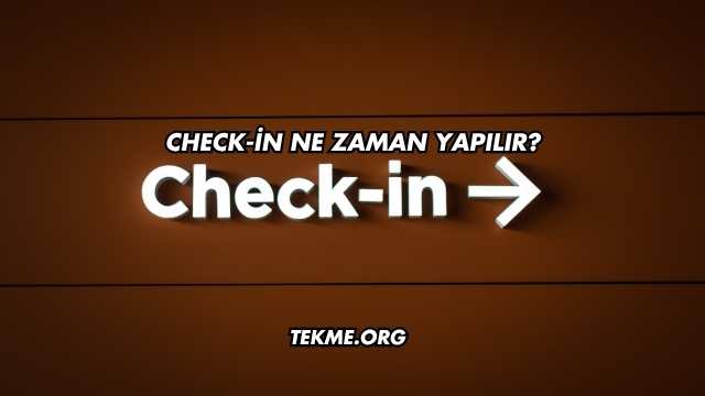 Check-in Ne Zaman Yapılır?