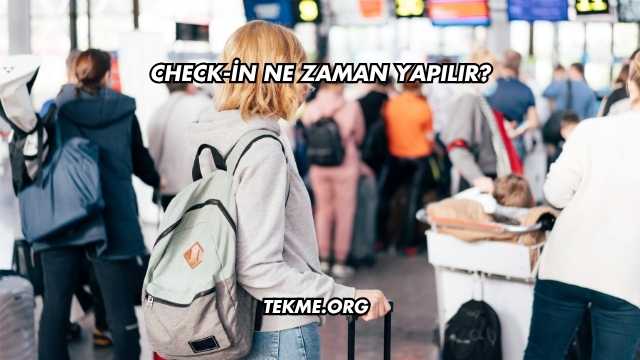 Check-in Ne Zaman Yapılır?
