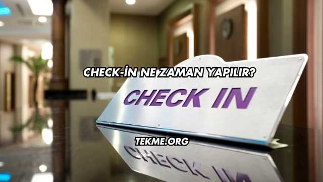 Check-in Ne Zaman Yapılır?